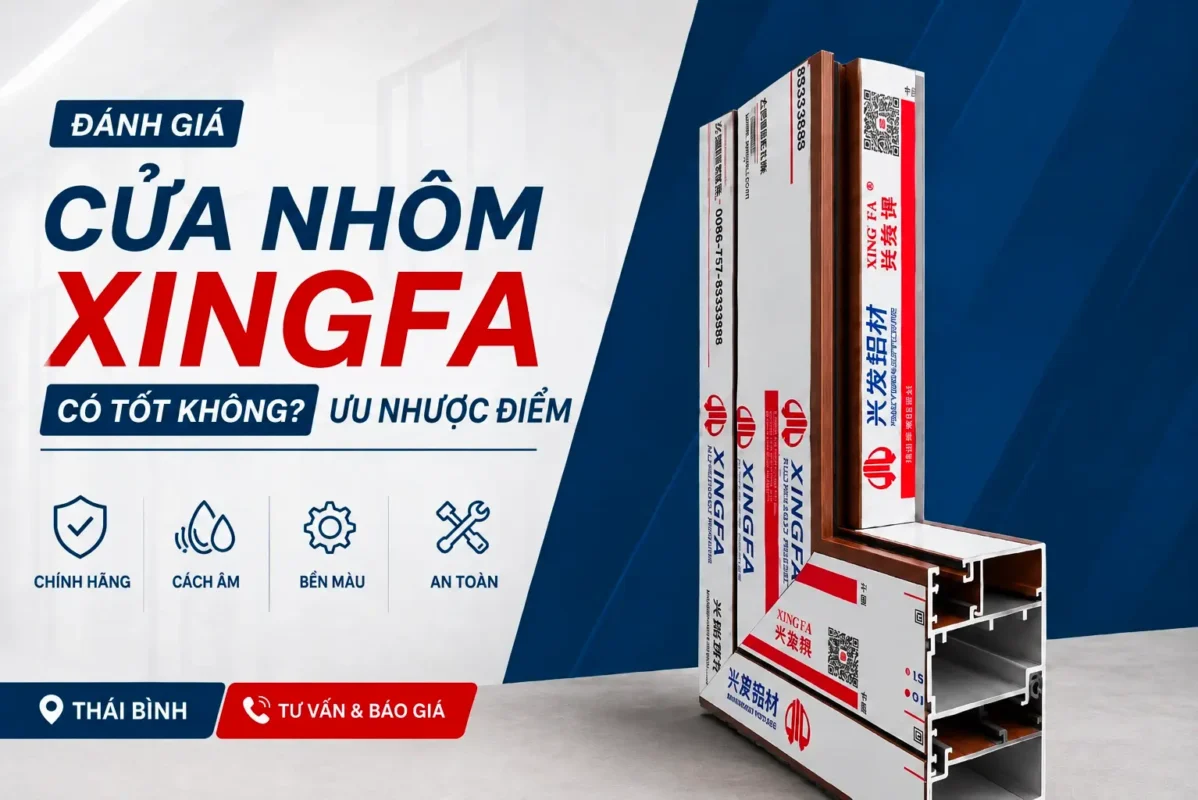 Cửa nhôm Xingfa có tốt không - đánh giá chi tiết 2026