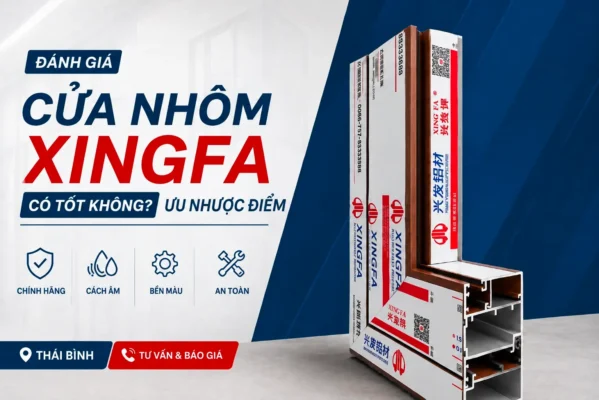 Cửa nhôm Xingfa có tốt không - đánh giá chi tiết 2026