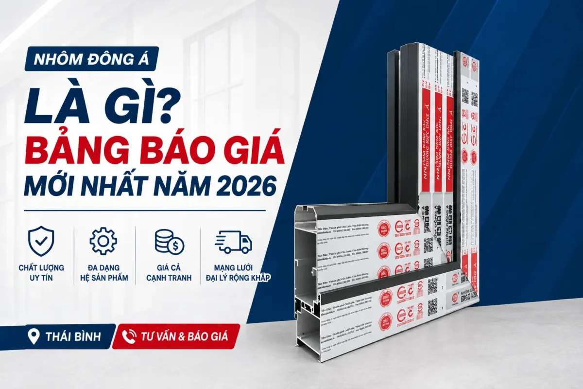 Nhôm Đông Á là gì - báo giá nhôm đông á 2026