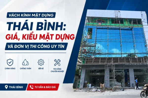 Vách kính mặt dựng Thái Bình: giá, kiểu mặt dựng và đơn vị thi công uy tín